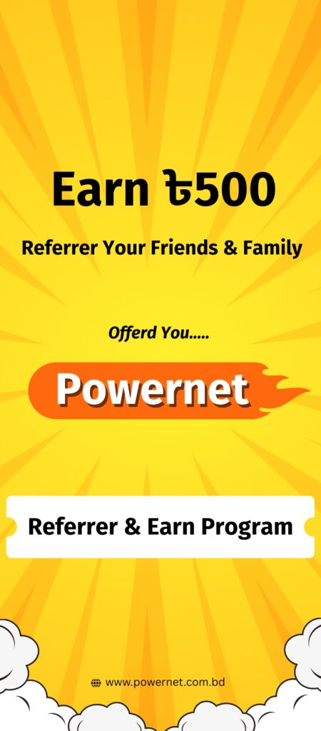 Reffer and Earn BDT500 from Powernet